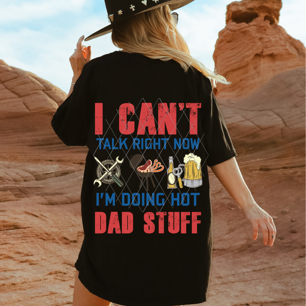 I CAN'T TALK RIGHT NOW" IM DOING DAD STUFF" (DTF)